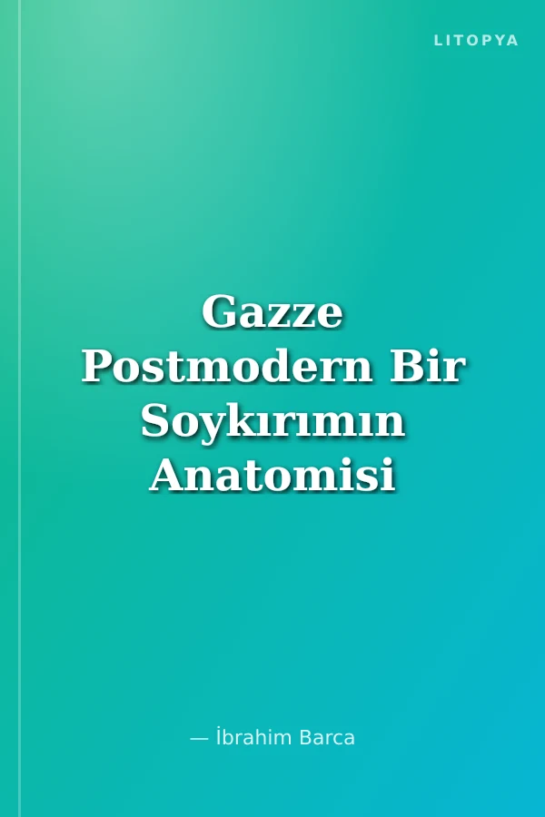 Gazze Postmodern Bir Soykırımın Anatomisi