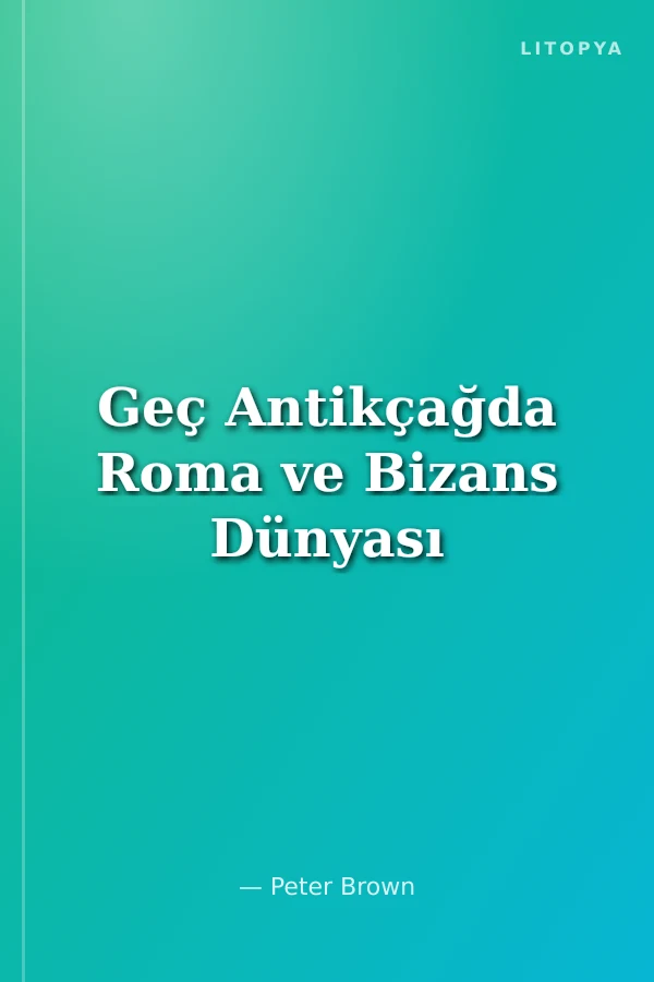 Geç Antikçağda Roma ve Bizans Dünyası