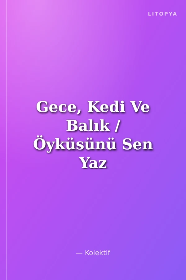 Gece, Kedi Ve Balık / Öyküsünü Sen Yaz 4