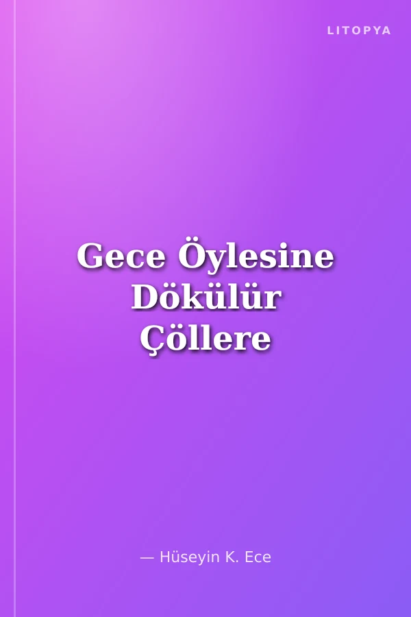 Gece Öylesine Dökülür Çöllere