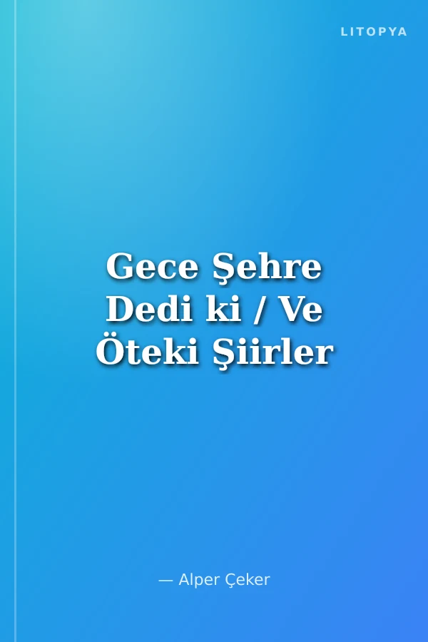 Gece Şehre Dedi ki / Ve Öteki Şiirler