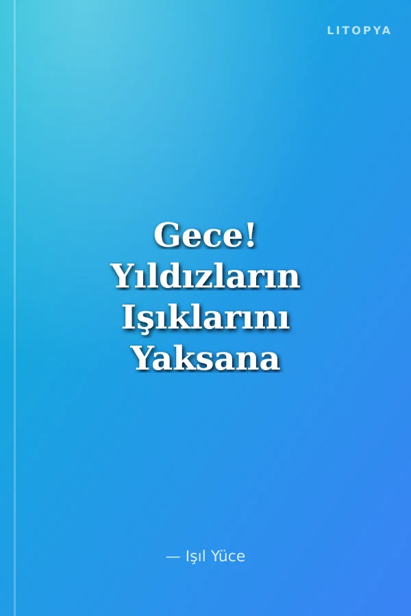 Gece! Yıldızların Işıklarını Yaksana