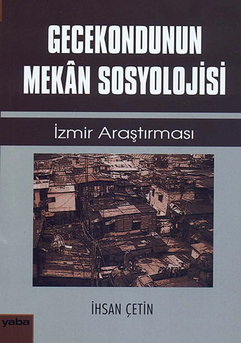 Gecekondunun Mekan Sosyolojisi İzmir Araştırması