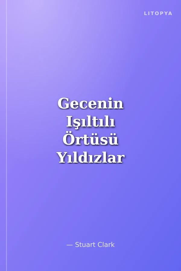 Gecenin Işıltılı Örtüsü Yıldızlar İnsanlık Tarihimize Nasıl Yön Verdi?