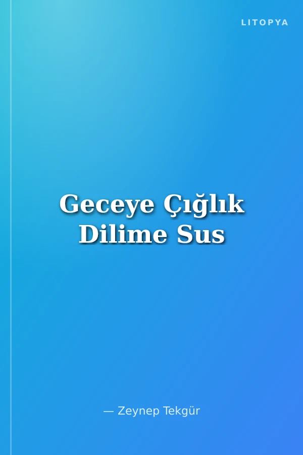 Geceye Çığlık Dilime Sus
