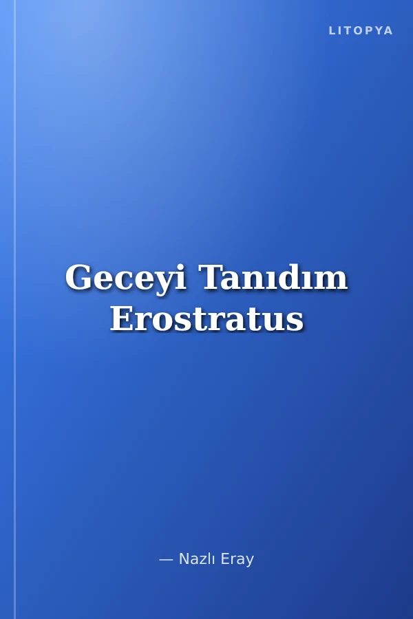 Geceyi Tanıdım Erostratus