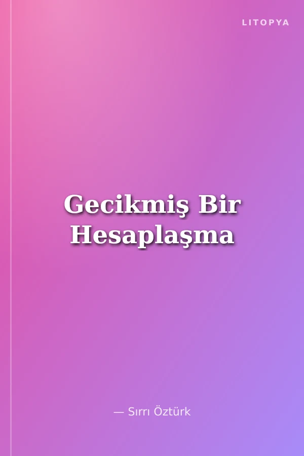 Gecikmiş Bir Hesaplaşma