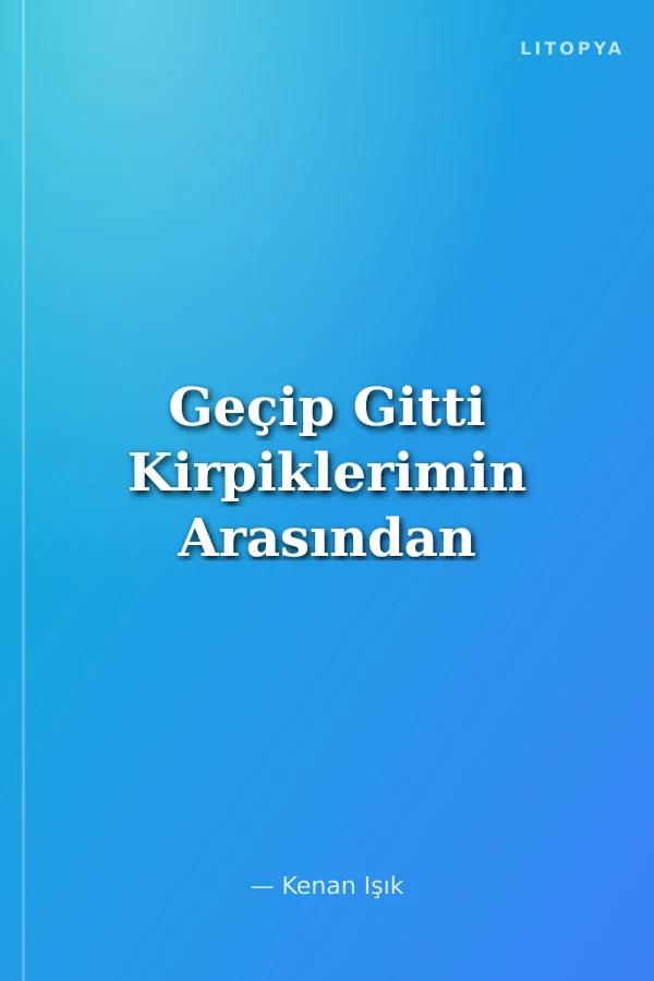 Geçip Gitti Kirpiklerimin Arasından