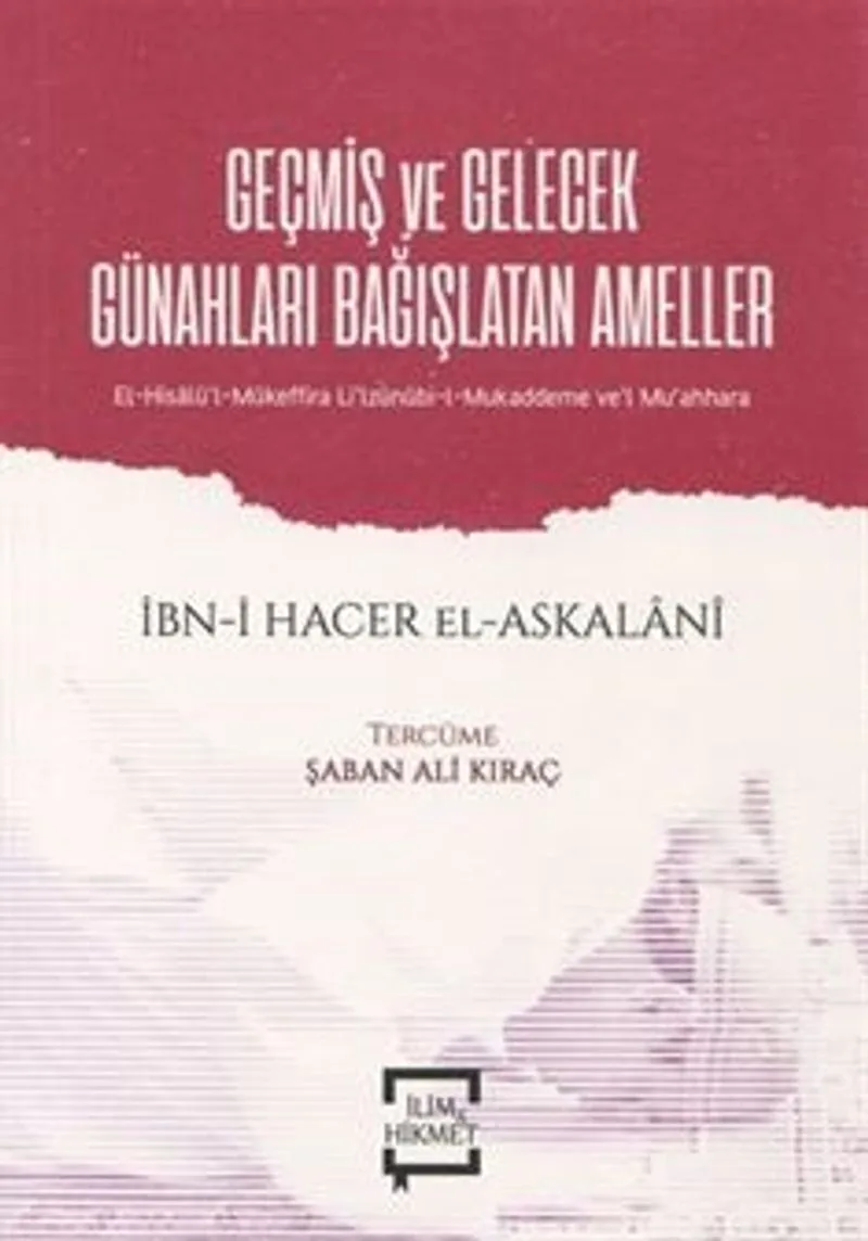 Geçmiş ve Gelecek Günahları Bağışlatan Ameller El-Hisalü'l-Mükeffira li'lzünnübi-l-Mukaddeme ve'l Mu'ahhara