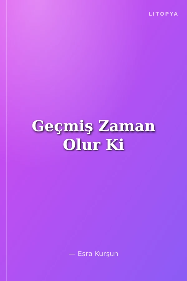 Geçmiş Zaman Olur Ki
