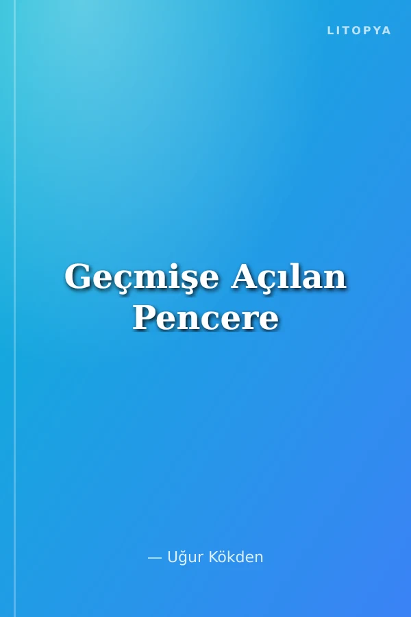 Geçmişe Açılan Pencere