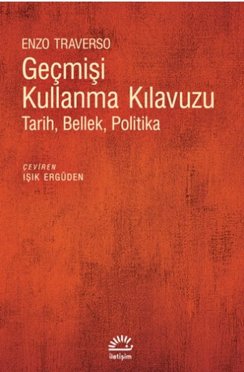 Geçmişi Kullanma Kılavuzu Tarih, Bellek, Politika