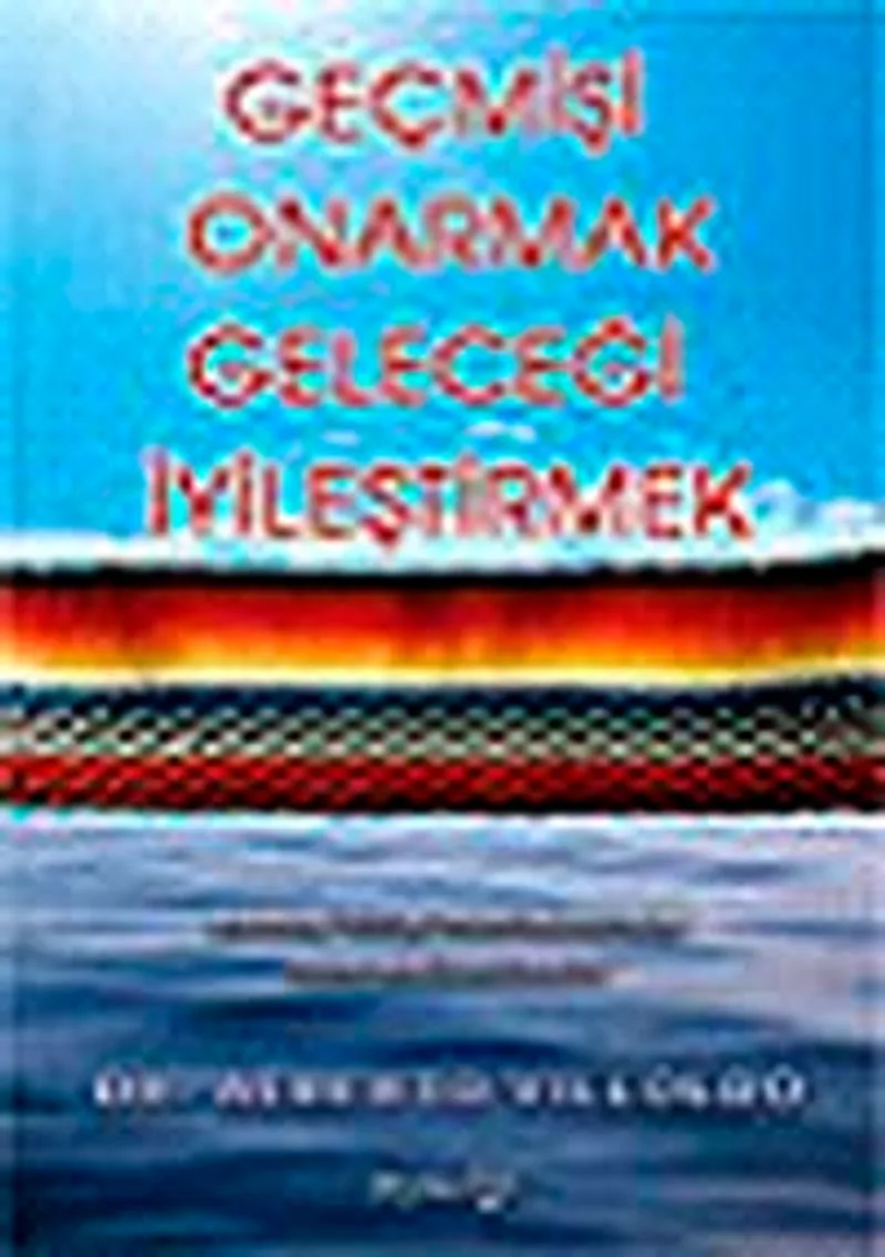 Geçmişi Onarmak, Geleceği İyileştirmek