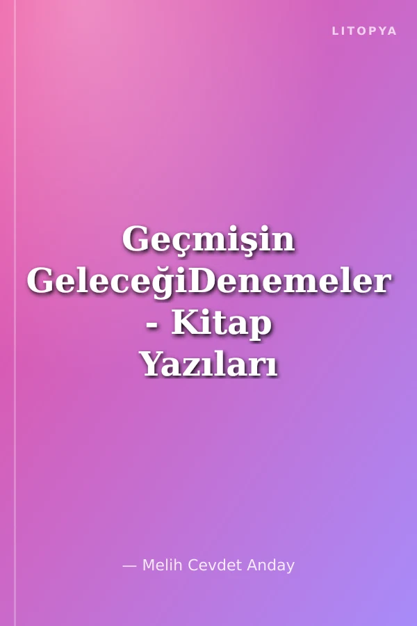 Geçmişin GeleceğiDenemeler - Kitap Yazıları