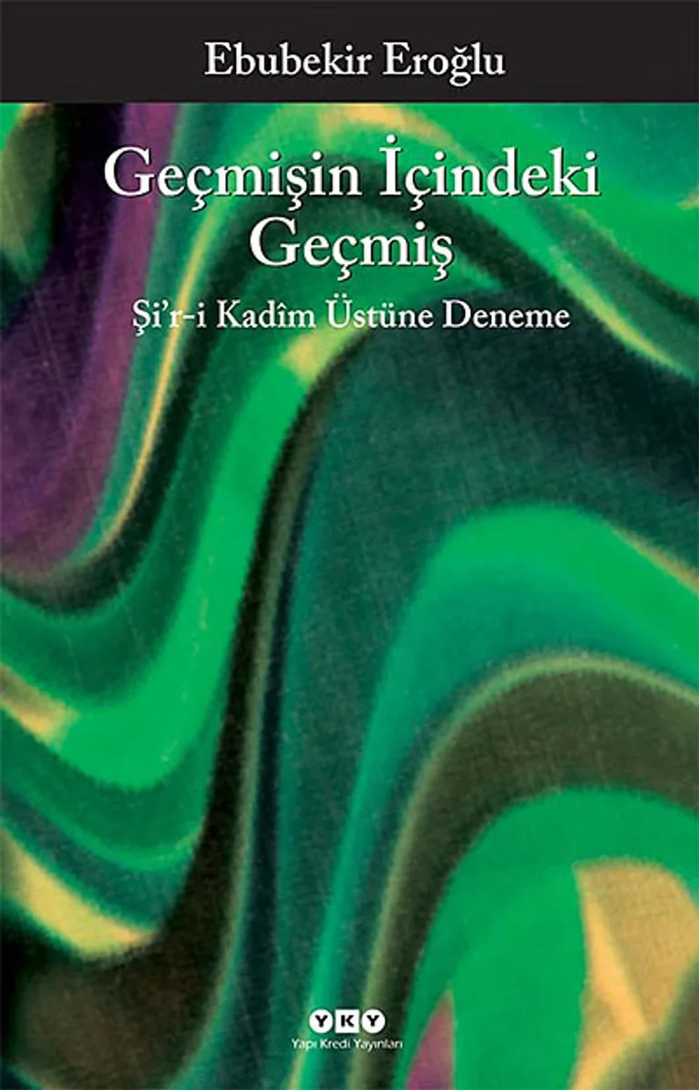 Geçmişin İçindeki Geçmiş Şi'r-i Kadim Üstüne Deneme