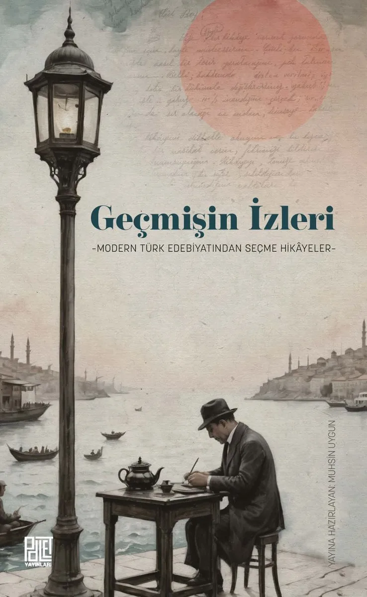 Geçmişin İzleri Modern Türk Edebiyatından Seçme Hikayeler