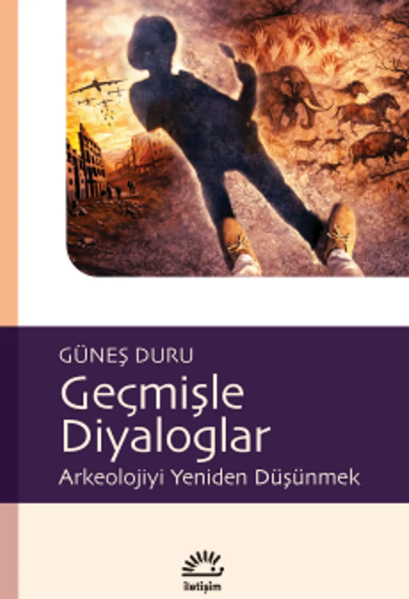 Geçmişle Diyaloglar Arkeolojiyi Yeniden Düşünmek