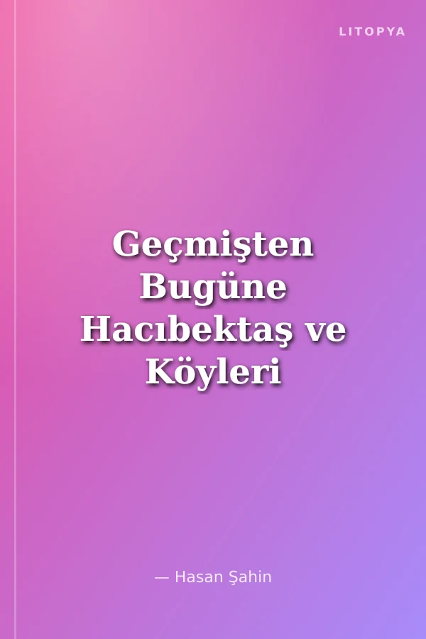 Geçmişten Bugüne Hacıbektaş ve Köyleri