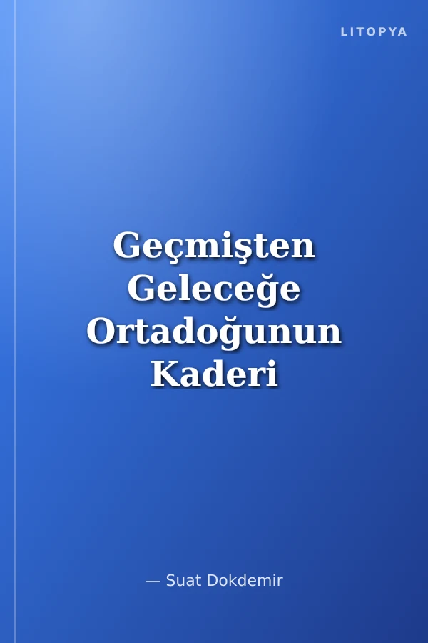 Geçmişten Geleceğe Ortadoğunun Kaderi