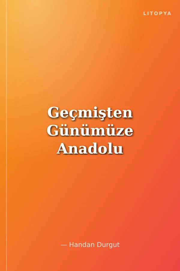 Geçmişten Günümüze Anadolu