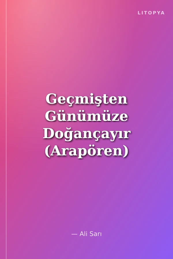 Geçmişten Günümüze Doğançayır (Arapören)