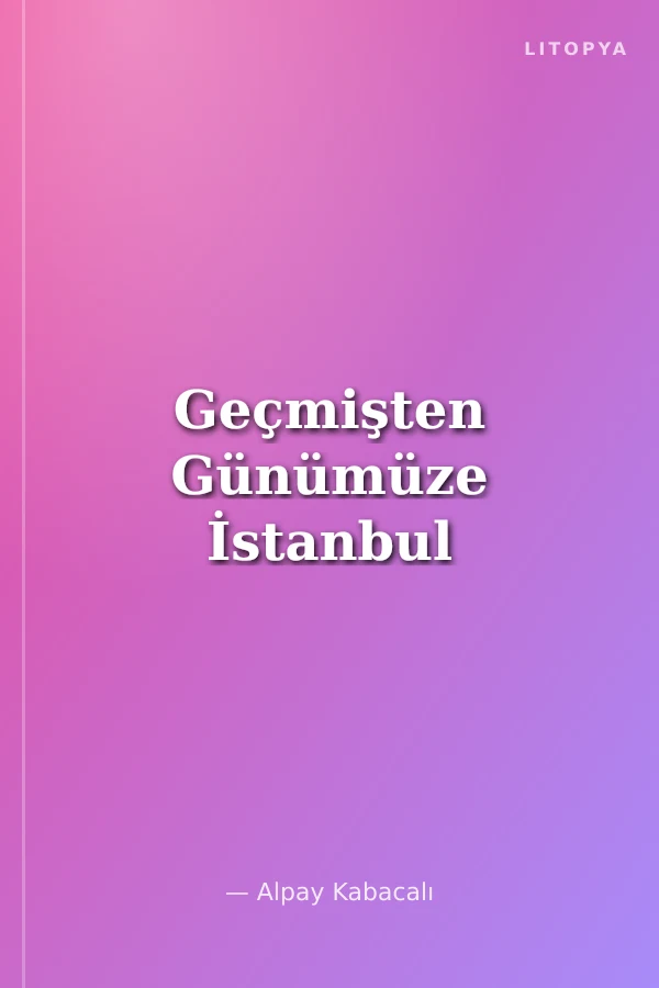Geçmişten Günümüze İstanbul