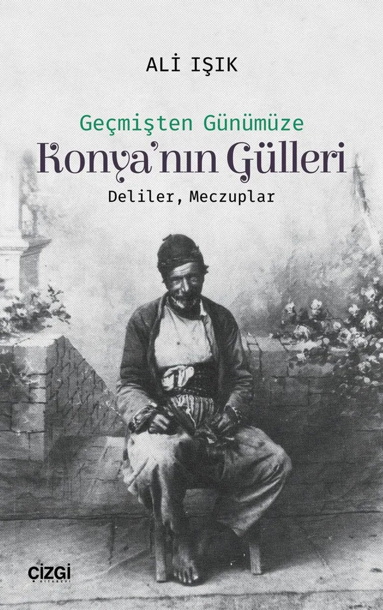 Geçmişten Günümüze Konya'nın Gülleri Deliler, Meczuplar