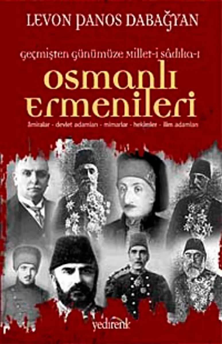 Geçmişten Günümüze Millet-i Sadıka Osmanlı Ermenileri Amiralar, Devlet Adamları, Mimarlar, Hekimler, İlim Adamları