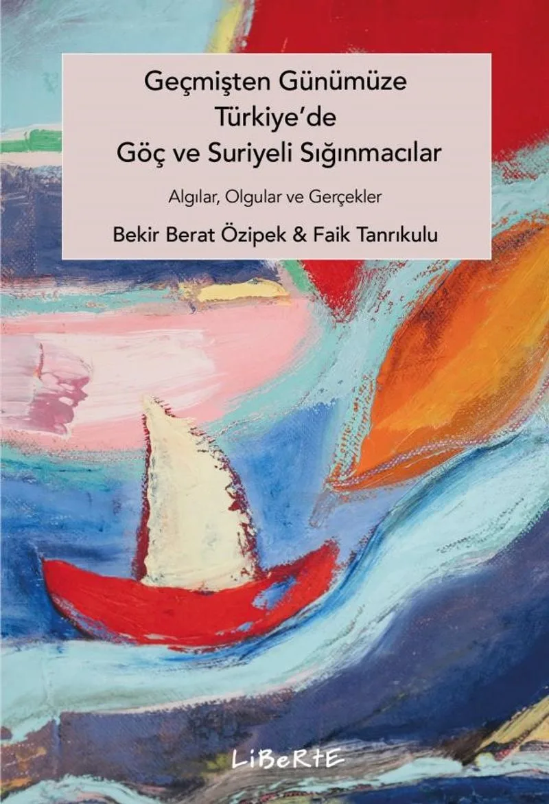 Geçmişten Günümüze Türkiye'de Göç ve Suriyeli Sığınmacılar Algılar, Olgular ve Gerçekler