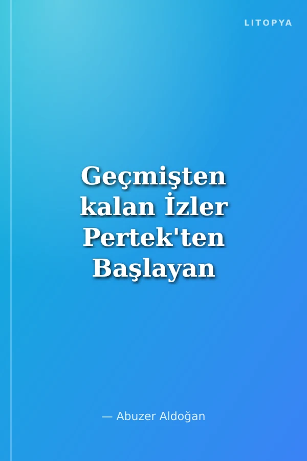 Geçmişten kalan İzler Pertek'ten Başlayan Yol