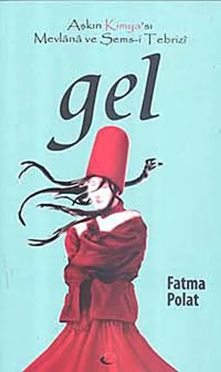 Gel Aşkın Kimya'sı Mevlana ve Şems-i Tebrizi