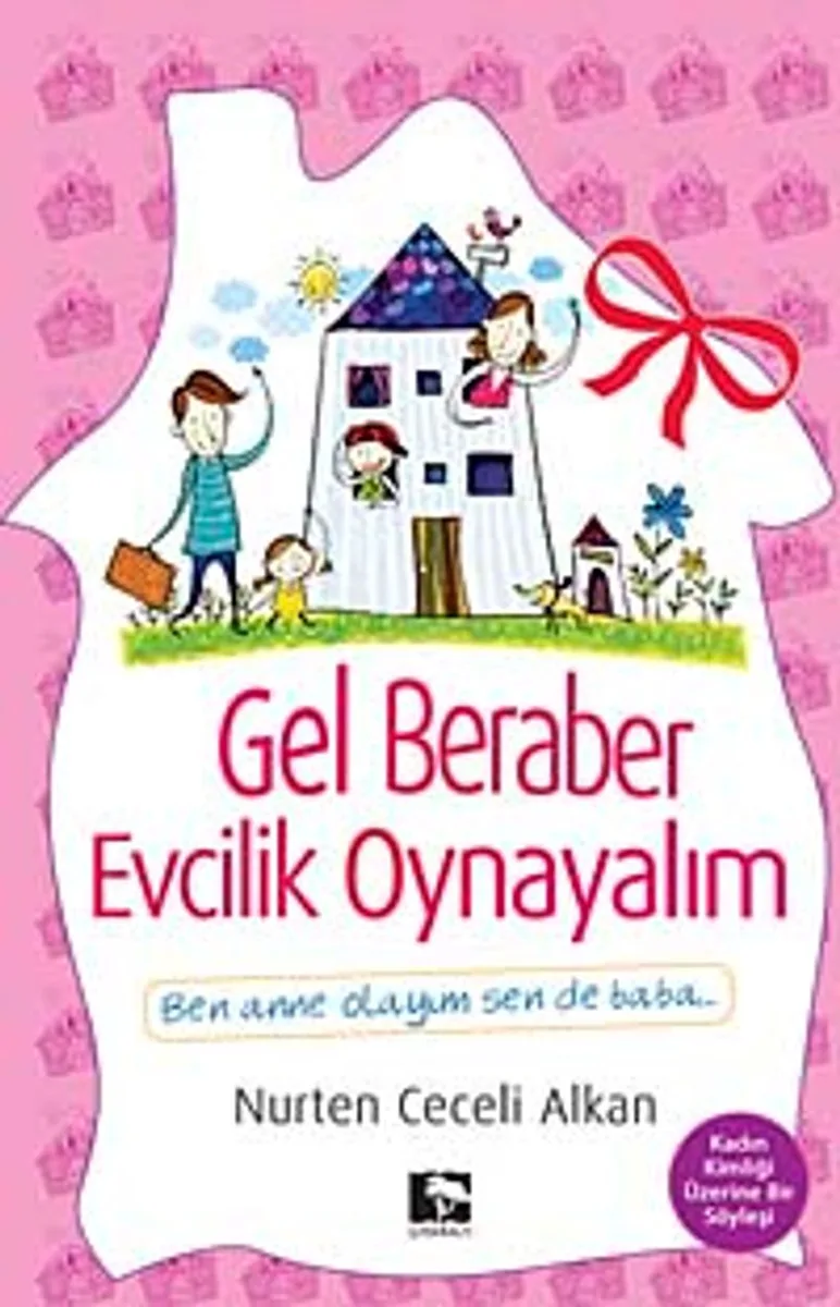 Gel Beraber Evcilik Oynayalım Ben Anne Olayım Sen de Baba