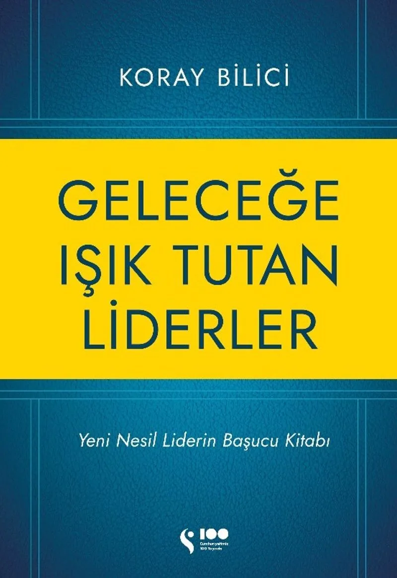Geleceğe Işık Tutan Liderler Yeni Nesil Liderlerin Başucu Kitabı