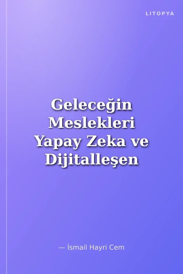 Geleceğin Meslekleri Yapay Zeka ve Dijitalleşen Dünyada Gençlere Meslek Önerileri