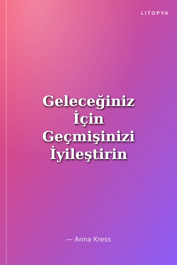 Geleceğiniz İçin Geçmişinizi İyileştirin
