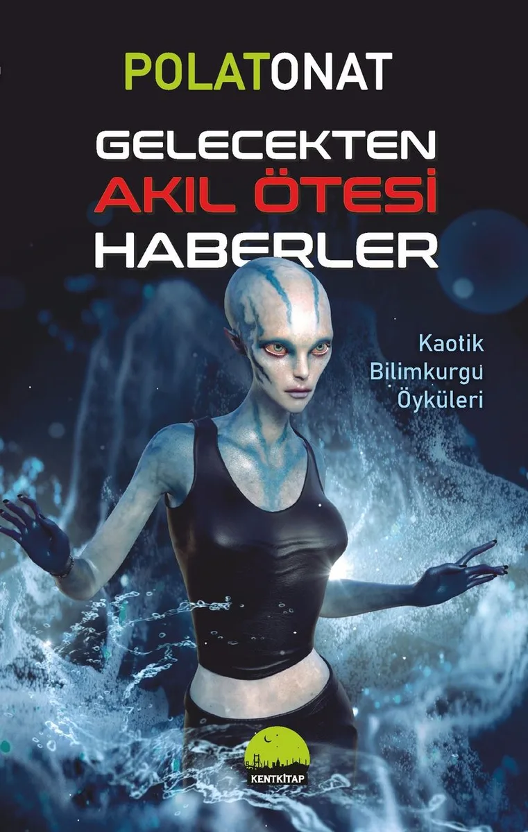 Gelecekten Akıl Ötesi Haberler Kaotik Bilimkurgu Öyküleri