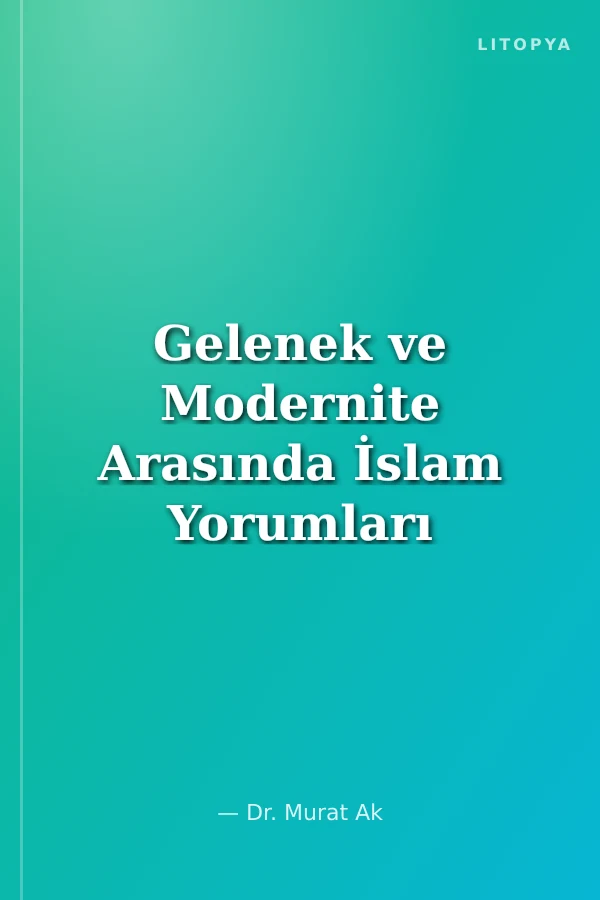 Gelenek ve Modernite Arasında İslam Yorumları