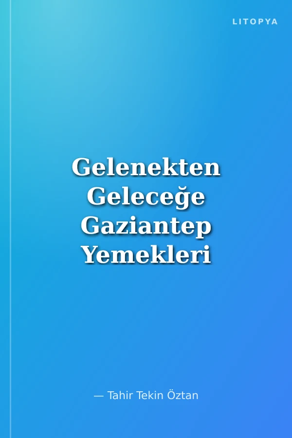 Gelenekten Geleceğe Gaziantep Yemekleri