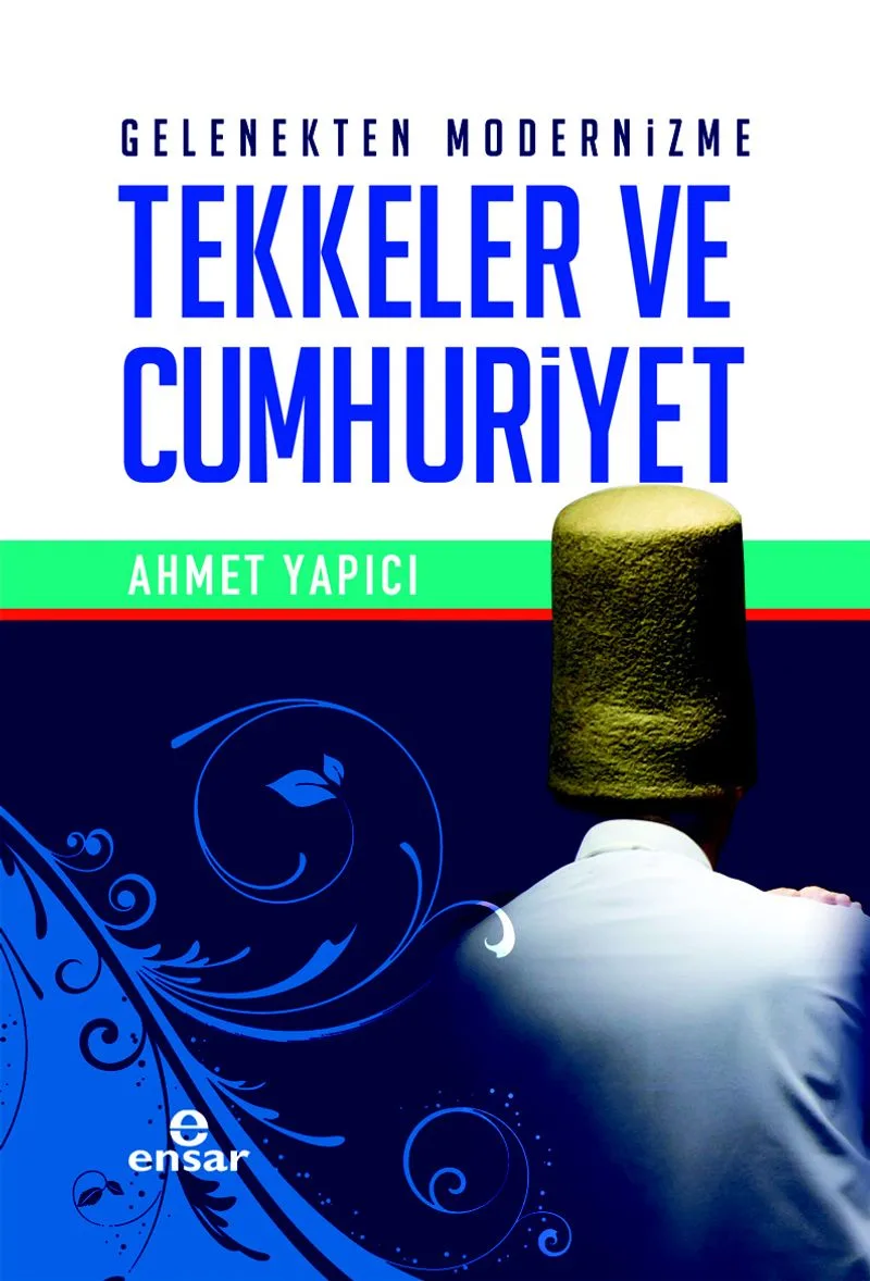 Gelenekten Modernizme Tekkeler ve Cumhuriyet