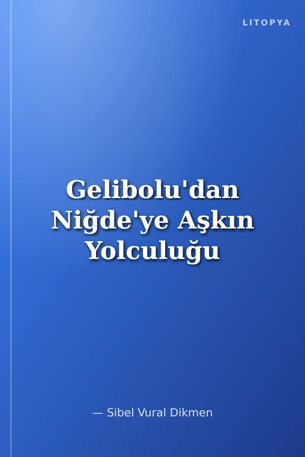 Gelibolu'dan Niğde'ye Aşkın Yolculuğu