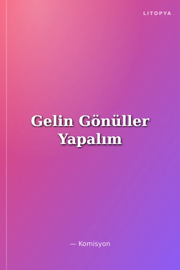 Gelin Gönüller Yapalım