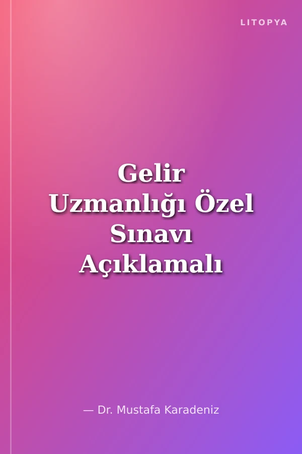 Gelir Uzmanlığı Özel Sınavı Açıklamalı Soru Bankası