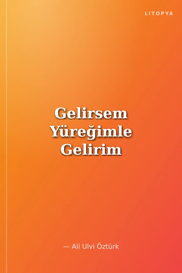 Gelirsem Yüreğimle Gelirim