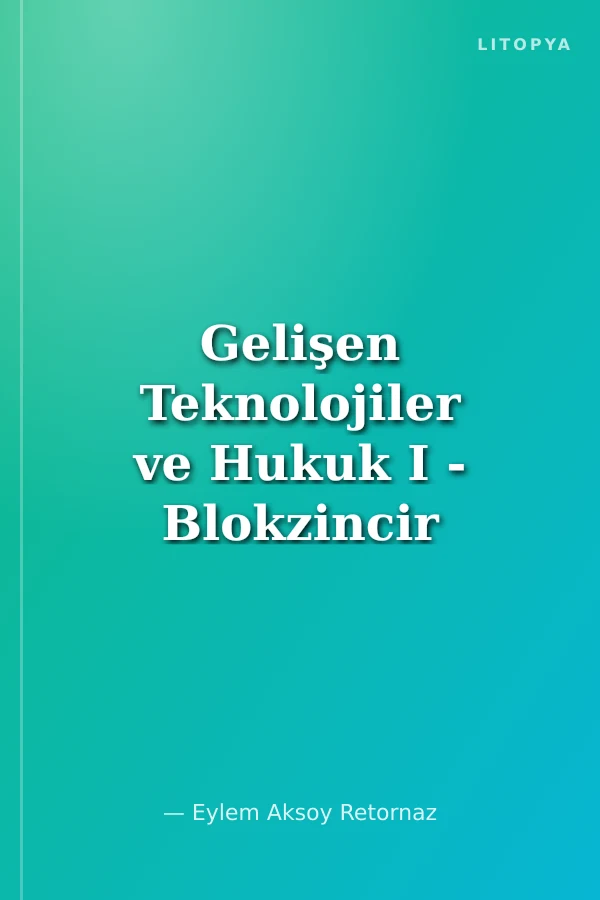 Gelişen Teknolojiler ve Hukuk I - Blokzincir ve Hukuk