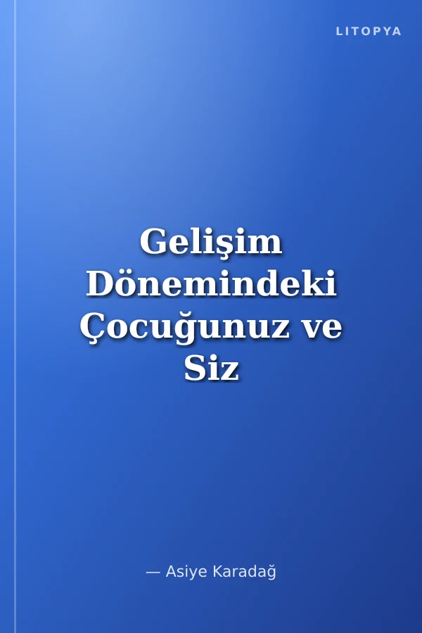 Gelişim Dönemindeki Çocuğunuz ve Siz