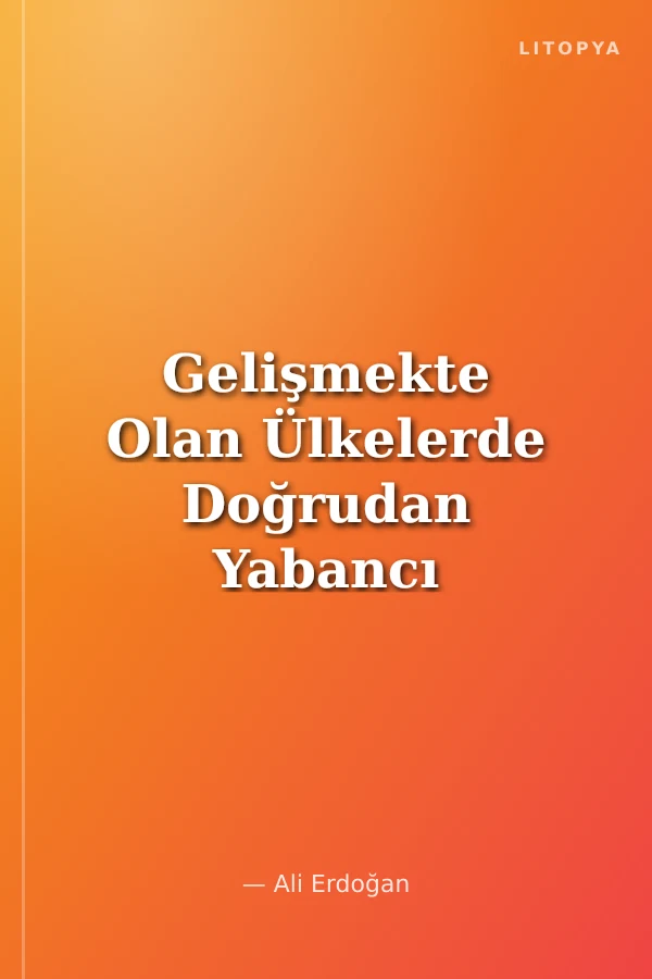 Gelişmekte Olan Ülkelerde Doğrudan Yabancı Sermaye Yatırımları ve Türkiye Örneği
