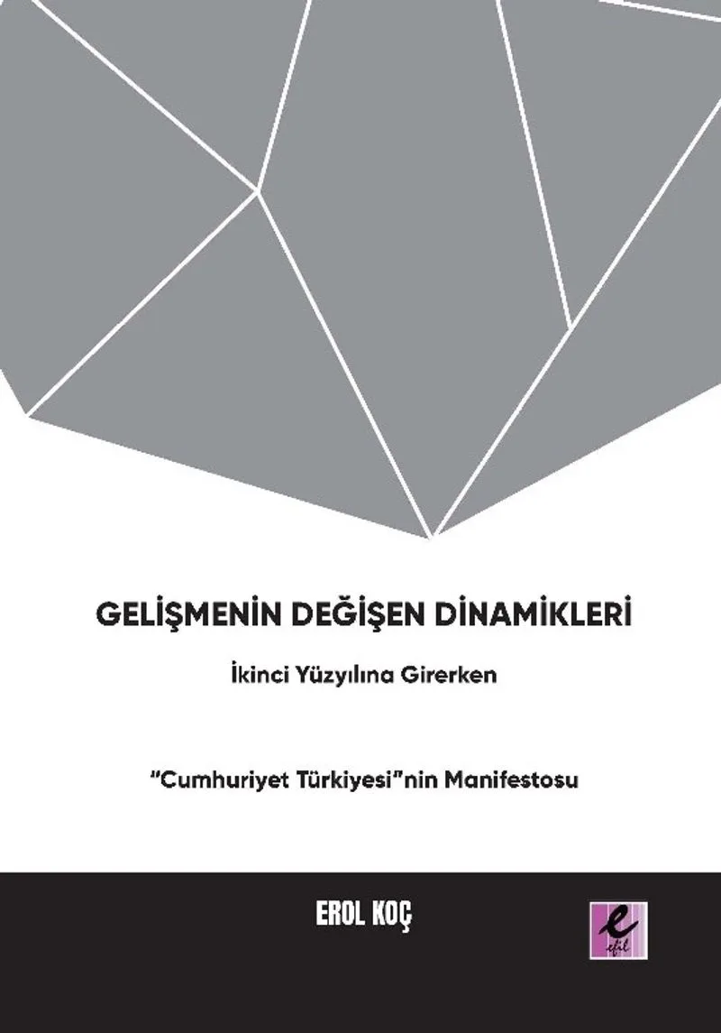 Gelişmenin Değişen Dinamikleri: İkinci Yüzyıla Girerken &ldquo;Cumhuriyet Türkiyesi&rdquo;nin Manifestosu