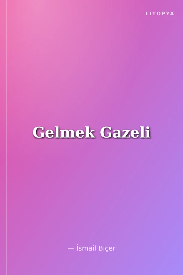 Gelmek Gazeli