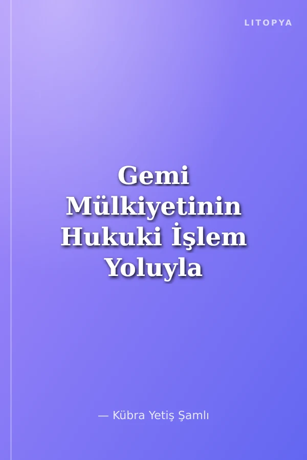 Gemi Mülkiyetinin Hukuki İşlem Yoluyla Kazanılması