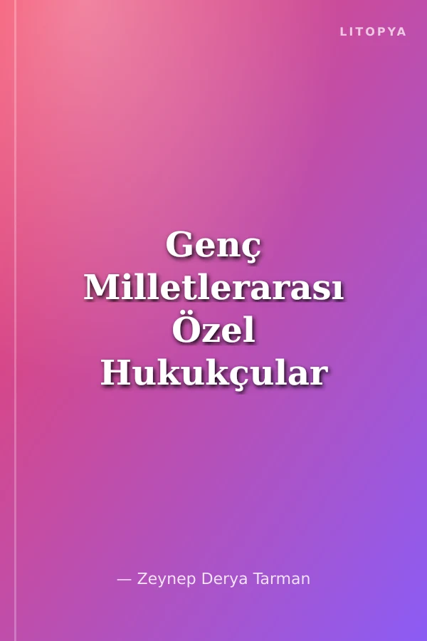 Genç Milletlerarası Özel Hukukçular Konferansı II Koç Üniversitesi Hukuk Fakültesi Hukuka Genç Yaklaşımlar Konferans Serisi No:8
